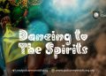 Dancing to the Spirits