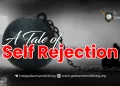 A Tale of Self Rejection