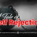 A Tale of Self Rejection