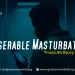 Miserable Masturbator
