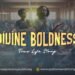 Divine Boldness