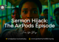 Sermon Hijack: The AirPods Episode