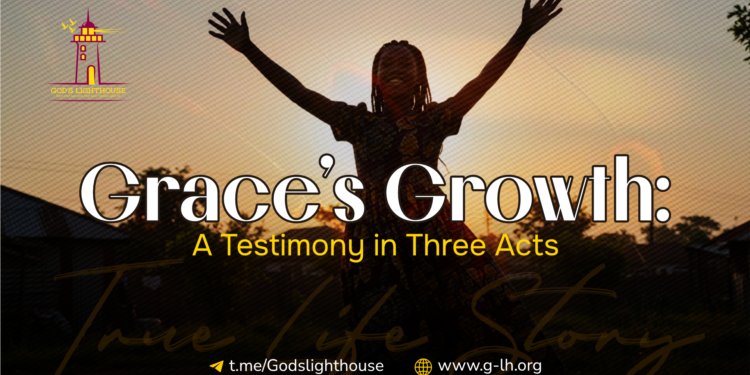 Grace’s Growth: A Testimony in Three Acts