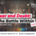 #245 | Fear and Doubt: The Battle Within [Pt. 1]