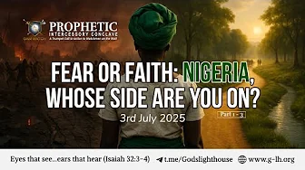 #254 | Fear or Faith: Nigeria, Whose Side Are You On? [Pt. 1-3]