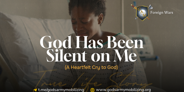 God Has Been Silent on Me (A Heartfelt Cry to God)
