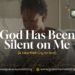 God Has Been Silent on Me (A Heartfelt Cry to God)